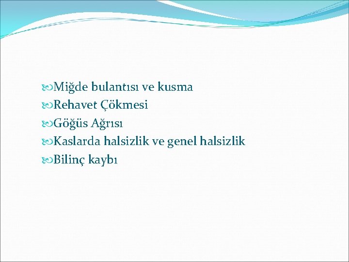  Miğde bulantısı ve kusma Rehavet Çökmesi Göğüs Ağrısı Kaslarda halsizlik ve genel halsizlik