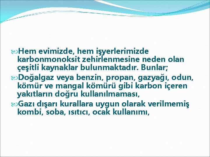  Hem evimizde, hem işyerlerimizde karbonmonoksit zehirlenmesine neden olan çeşitli kaynaklar bulunmaktadır. Bunlar; Doğalgaz