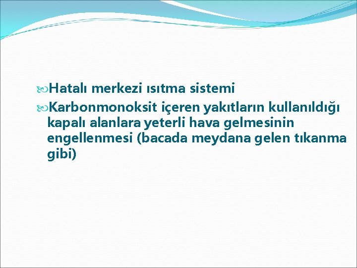  Hatalı merkezi ısıtma sistemi Karbonmonoksit içeren yakıtların kullanıldığı kapalı alanlara yeterli hava gelmesinin