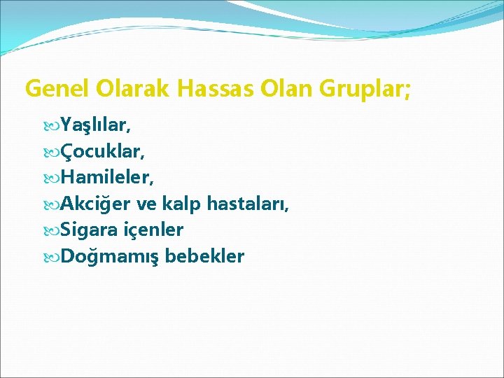 Genel Olarak Hassas Olan Gruplar; Yaşlılar, Çocuklar, Hamileler, Akciğer ve kalp hastaları, Sigara içenler