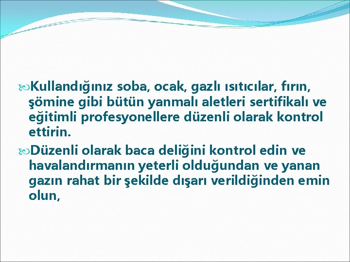  Kullandığınız soba, ocak, gazlı ısıtıcılar, fırın, şömine gibi bütün yanmalı aletleri sertifikalı ve