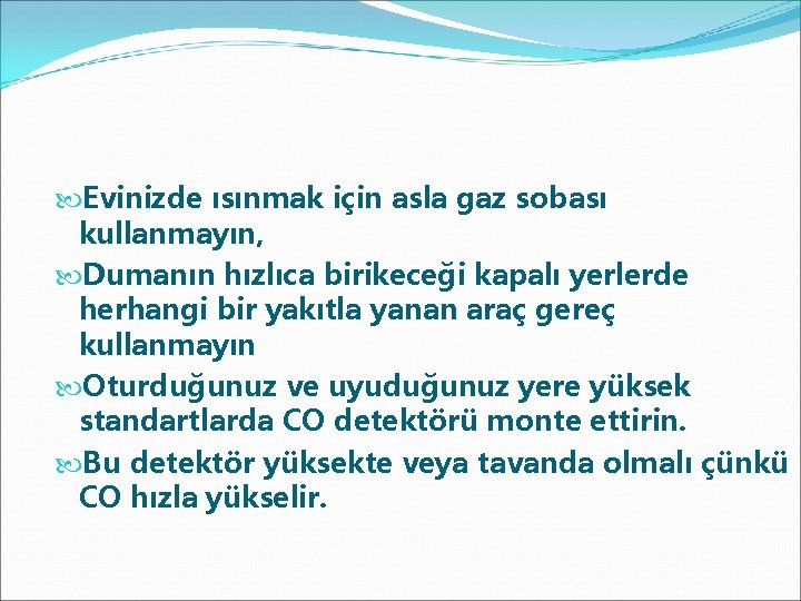  Evinizde ısınmak için asla gaz sobası kullanmayın, Dumanın hızlıca birikeceği kapalı yerlerde herhangi