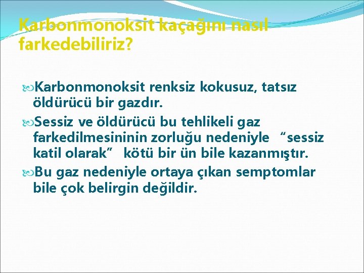 Karbonmonoksit kaçağını nasıl farkedebiliriz? Karbonmonoksit renksiz kokusuz, tatsız öldürücü bir gazdır. Sessiz ve öldürücü