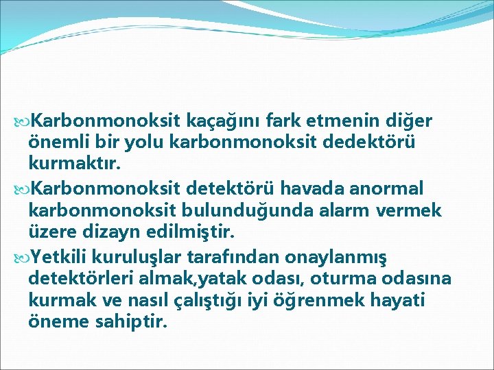  Karbonmonoksit kaçağını fark etmenin diğer önemli bir yolu karbonmonoksit dedektörü kurmaktır. Karbonmonoksit detektörü