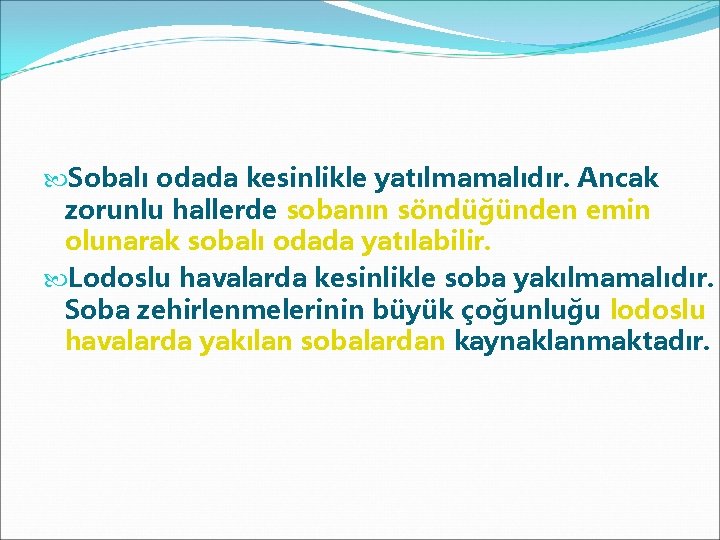  Sobalı odada kesinlikle yatılmamalıdır. Ancak zorunlu hallerde sobanın söndüğünden emin olunarak sobalı odada