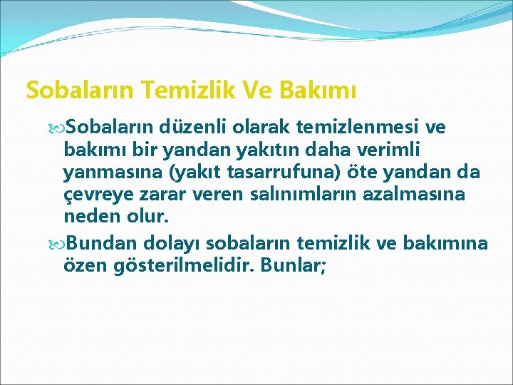 Sobaların Temizlik Ve Bakımı Sobaların düzenli olarak temizlenmesi ve bakımı bir yandan yakıtın daha