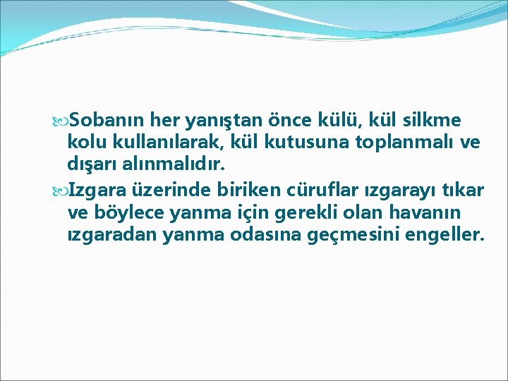  Sobanın her yanıştan önce külü, kül silkme kolu kullanılarak, kül kutusuna toplanmalı ve