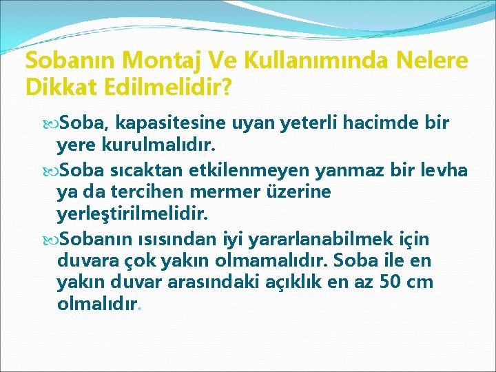 Sobanın Montaj Ve Kullanımında Nelere Dikkat Edilmelidir? Soba, kapasitesine uyan yeterli hacimde bir yere