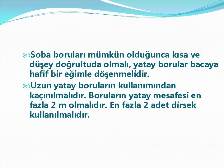  Soba boruları mümkün olduğunca kısa ve düşey doğrultuda olmalı, yatay borular bacaya hafif