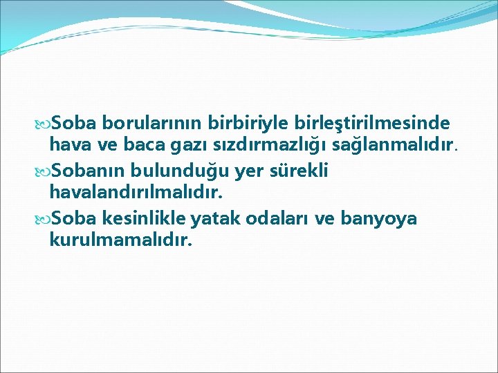  Soba borularının birbiriyle birleştirilmesinde hava ve baca gazı sızdırmazlığı sağlanmalıdır. Sobanın bulunduğu yer