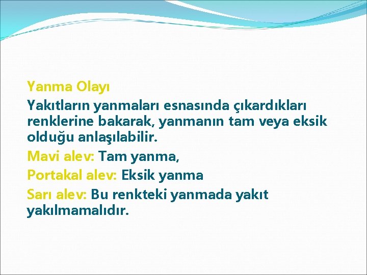 Yanma Olayı Yakıtların yanmaları esnasında çıkardıkları renklerine bakarak, yanmanın tam veya eksik olduğu anlaşılabilir.