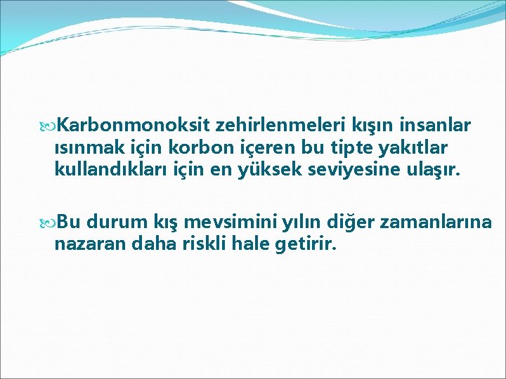  Karbonmonoksit zehirlenmeleri kışın insanlar ısınmak için korbon içeren bu tipte yakıtlar kullandıkları için