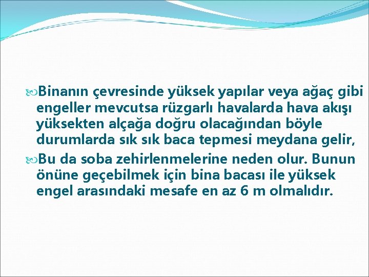  Binanın çevresinde yüksek yapılar veya ağaç gibi engeller mevcutsa rüzgarlı havalarda hava akışı