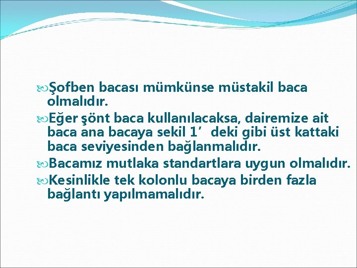  Şofben bacası mümkünse müstakil baca olmalıdır. Eğer şönt baca kullanılacaksa, dairemize ait baca