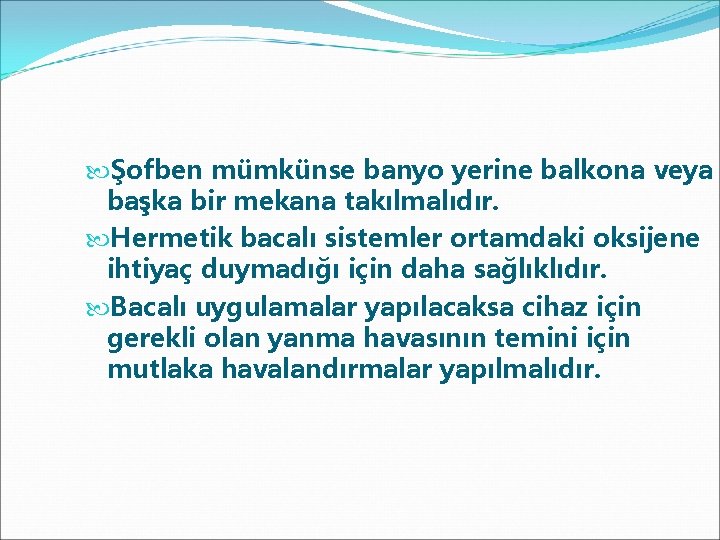  Şofben mümkünse banyo yerine balkona veya başka bir mekana takılmalıdır. Hermetik bacalı sistemler