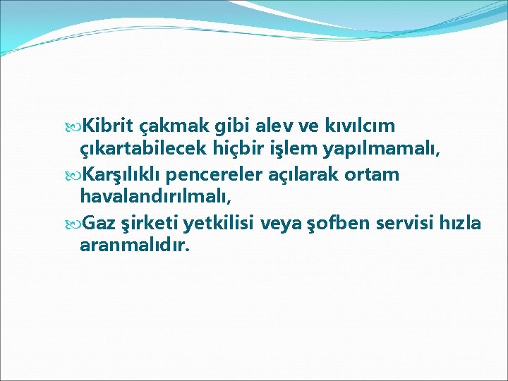  Kibrit çakmak gibi alev ve kıvılcım çıkartabilecek hiçbir işlem yapılmamalı, Karşılıklı pencereler açılarak