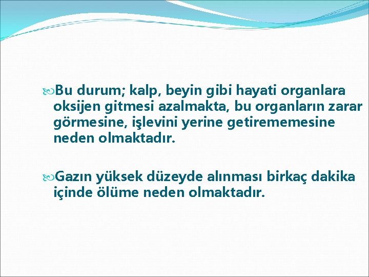  Bu durum; kalp, beyin gibi hayati organlara oksijen gitmesi azalmakta, bu organların zarar