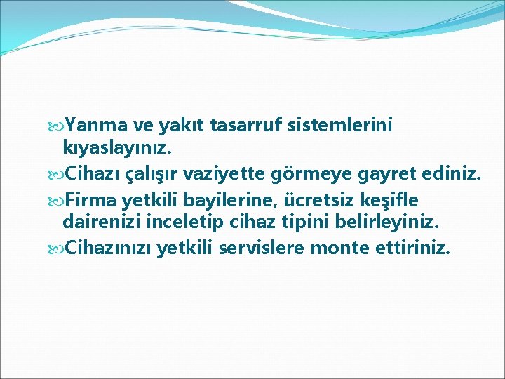  Yanma ve yakıt tasarruf sistemlerini kıyaslayınız. Cihazı çalışır vaziyette görmeye gayret ediniz. Firma