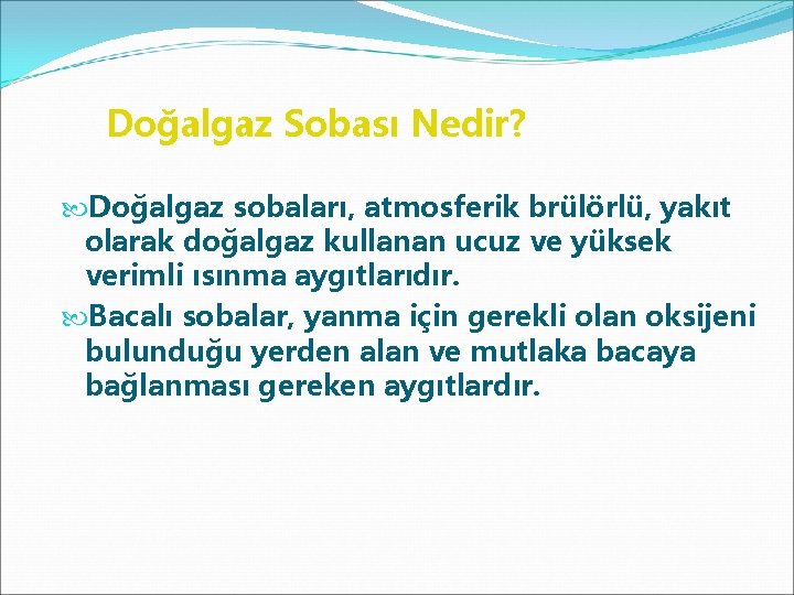 Doğalgaz Sobası Nedir? Doğalgaz sobaları, atmosferik brülörlü, yakıt olarak doğalgaz kullanan ucuz ve yüksek