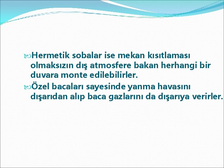  Hermetik sobalar ise mekan kısıtlaması olmaksızın dış atmosfere bakan herhangi bir duvara monte