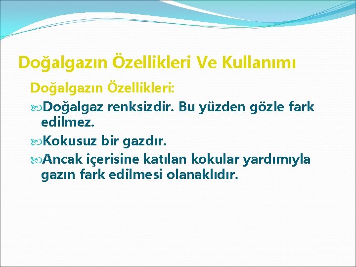 Doğalgazın Özellikleri Ve Kullanımı Doğalgazın Özellikleri: Doğalgaz renksizdir. Bu yüzden gözle fark edilmez. Kokusuz