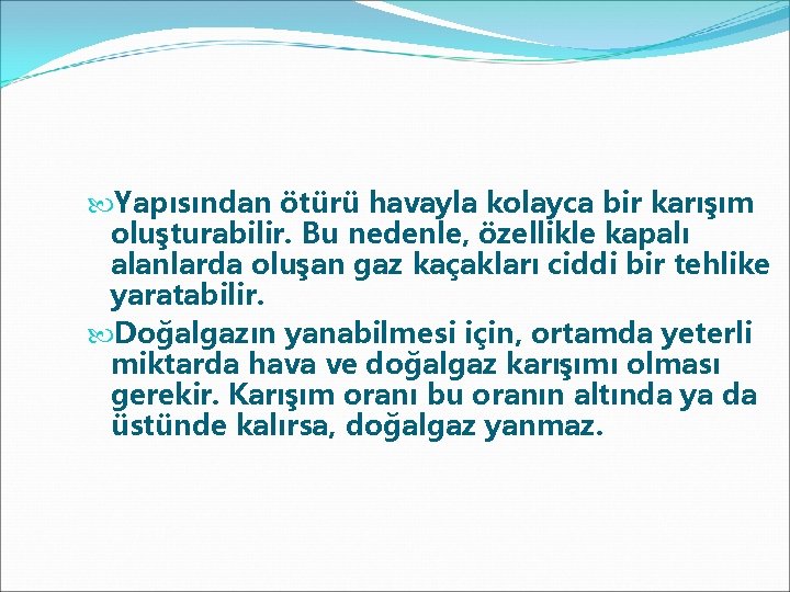  Yapısından ötürü havayla kolayca bir karışım oluşturabilir. Bu nedenle, özellikle kapalı alanlarda oluşan
