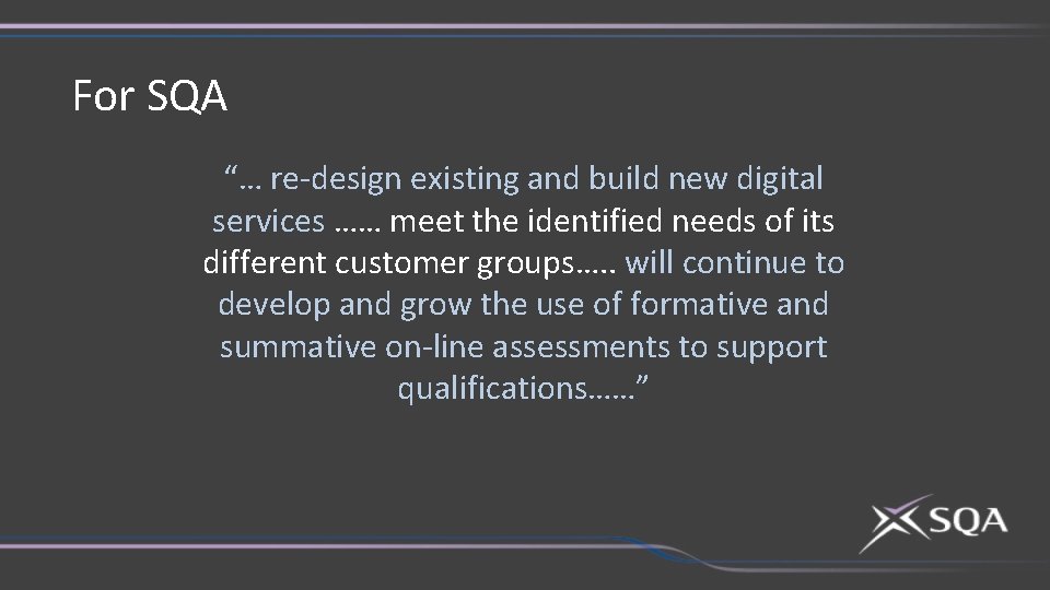 For SQA “… re-design existing and build new digital services …… meet the identified