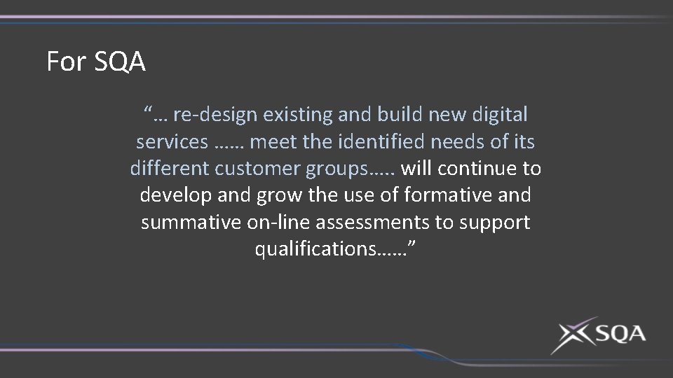 For SQA “… re-design existing and build new digital services …… meet the identified