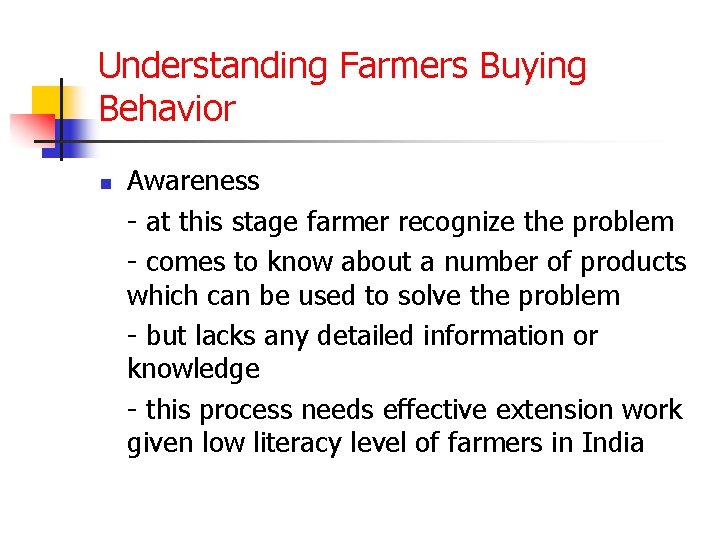 Understanding Farmers Buying Behavior n Awareness - at this stage farmer recognize the problem