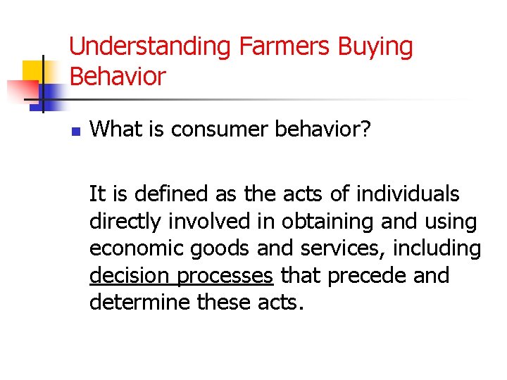 Understanding Farmers Buying Behavior n What is consumer behavior? It is defined as the