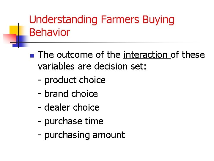 Understanding Farmers Buying Behavior n The outcome of the interaction of these variables are