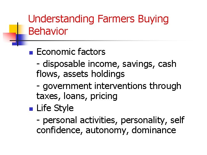 Understanding Farmers Buying Behavior n n Economic factors - disposable income, savings, cash flows,