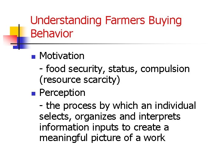 Understanding Farmers Buying Behavior n n Motivation - food security, status, compulsion (resource scarcity)