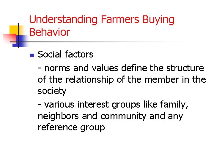 Understanding Farmers Buying Behavior n Social factors - norms and values define the structure