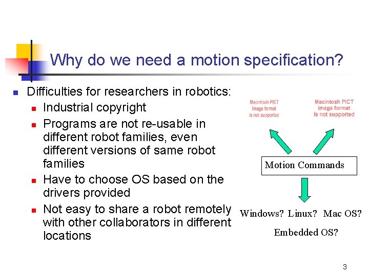 Why do we need a motion specification? n Difficulties for researchers in robotics: n