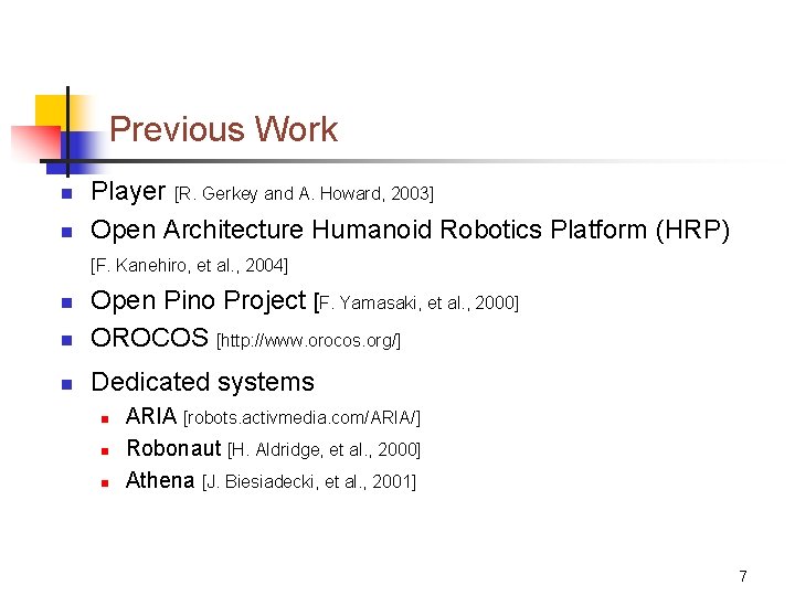 Previous Work n n Player [R. Gerkey and A. Howard, 2003] Open Architecture Humanoid