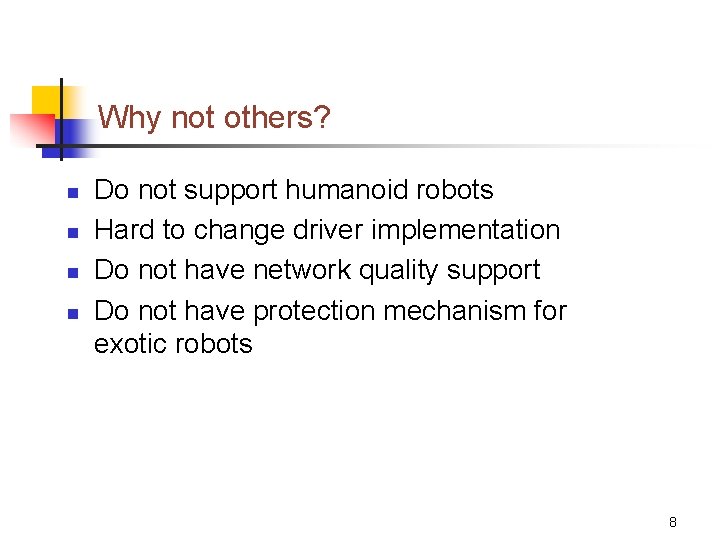 Why not others? n n Do not support humanoid robots Hard to change driver