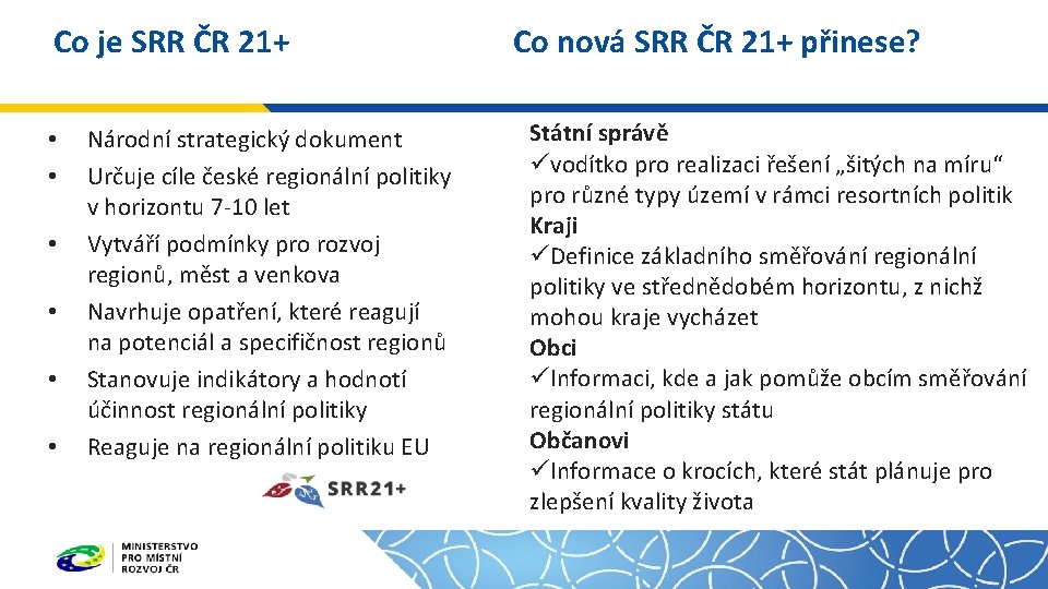 Co je SRR ČR 21+ • • • Národní strategický dokument Určuje cíle české