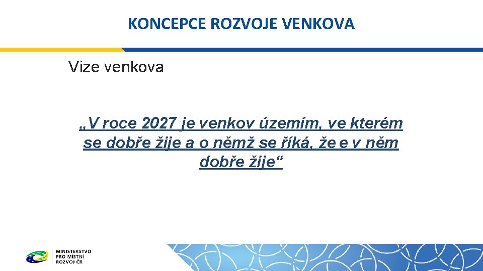 KONCEPCE ROZVOJE VENKOVA Vize venkova „V roce 2027 je venkov územím, ve kterém se