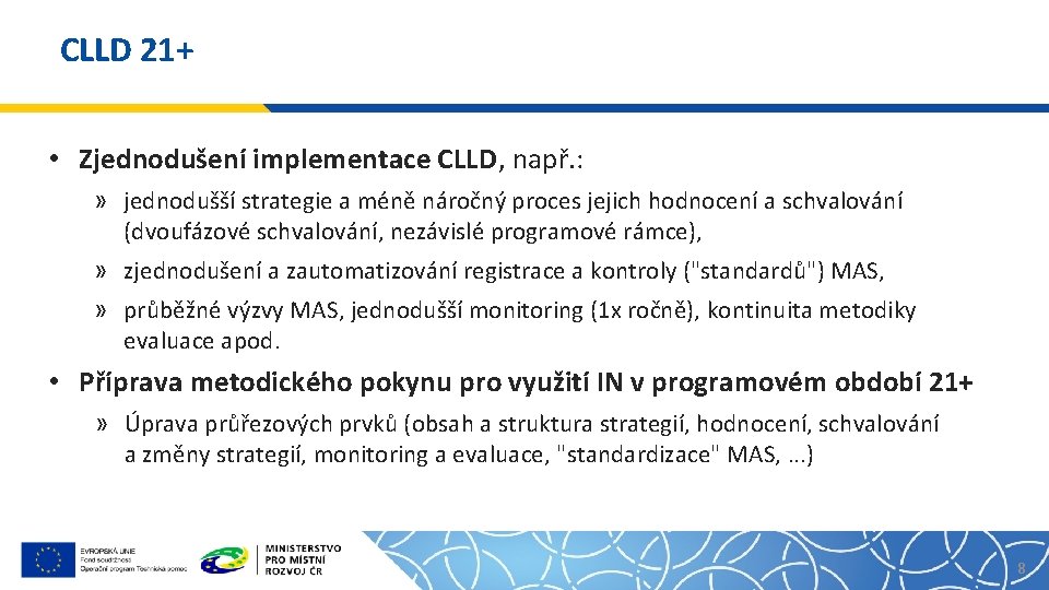 CLLD 21+ • Zjednodušení implementace CLLD, např. : » jednodušší strategie a méně náročný