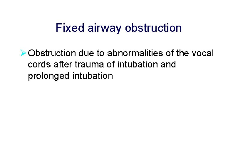 Fixed airway obstruction Ø Obstruction due to abnormalities of the vocal cords after trauma