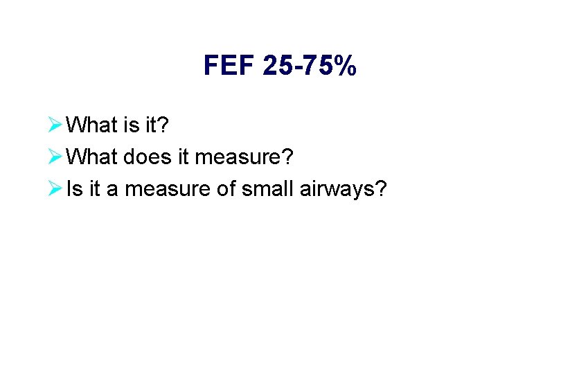 FEF 25 -75% Ø What is it? Ø What does it measure? Ø Is