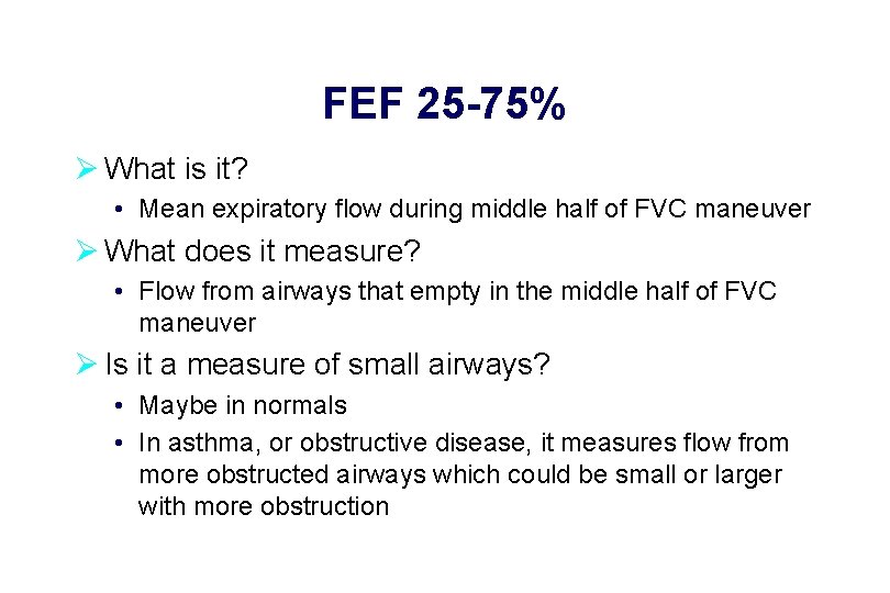FEF 25 -75% Ø What is it? • Mean expiratory flow during middle half