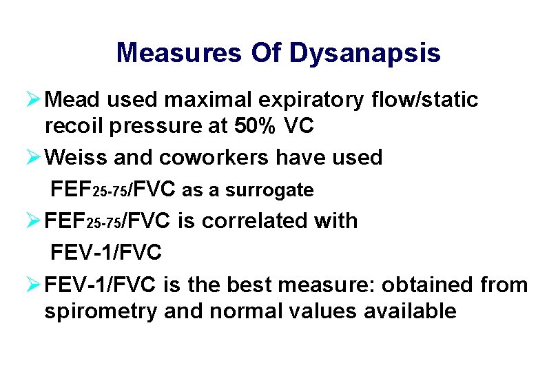 Measures Of Dysanapsis Ø Mead used maximal expiratory flow/static recoil pressure at 50% VC
