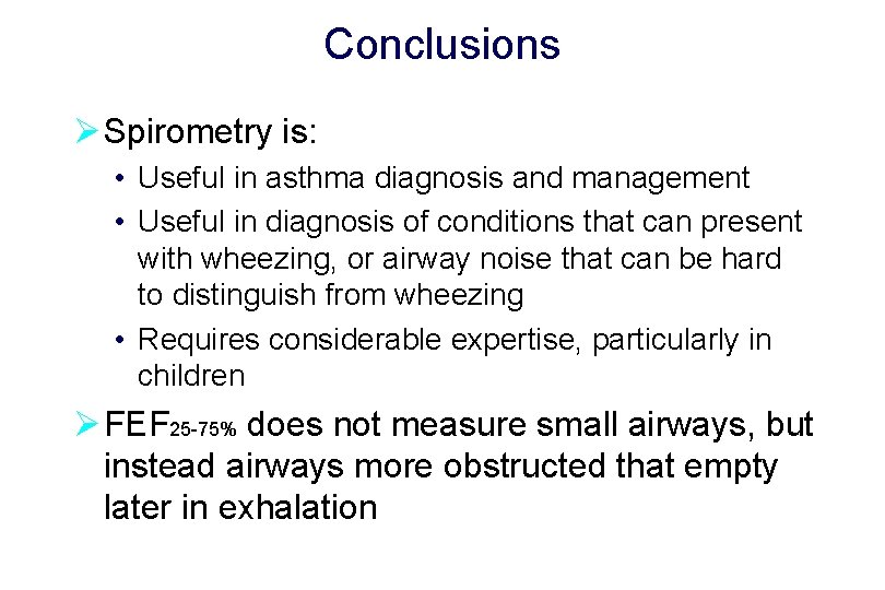Conclusions Ø Spirometry is: • Useful in asthma diagnosis and management • Useful in