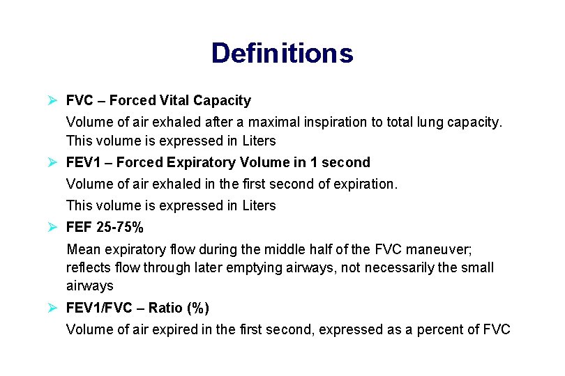 Definitions Ø FVC – Forced Vital Capacity Volume of air exhaled after a maximal