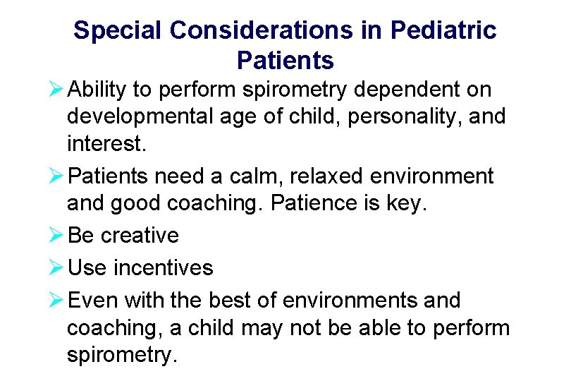Special Considerations in Pediatric Patients Ø Ability to perform spirometry dependent on developmental age