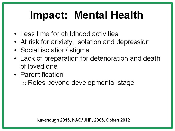 Impact: Mental Health • • Less time for childhood activities At risk for anxiety,