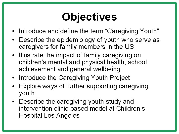 Objectives • Introduce and define the term “Caregiving Youth” • Describe the epidemiology of