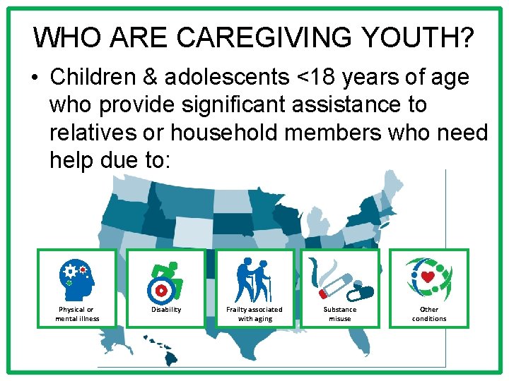 WHO ARE CAREGIVING YOUTH? • Children & adolescents <18 years of age who provide